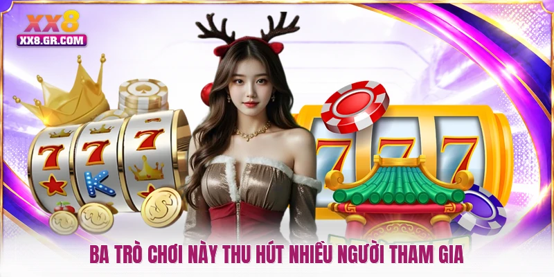 Ba trò chơi này thu hút nhiều người tham gia