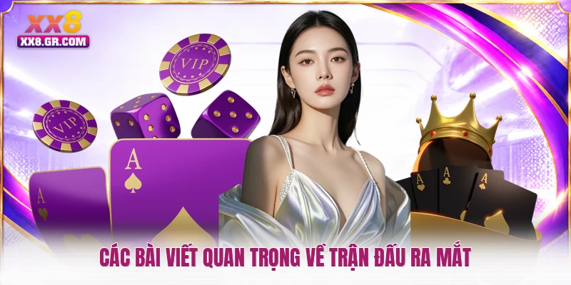 Các bài viết quan trọng về trận đấu ra mắt
