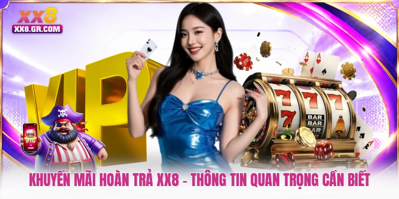 Khuyến Mãi Hoàn Trả XX8 - Thông Tin Quan Trọng Cần Biết