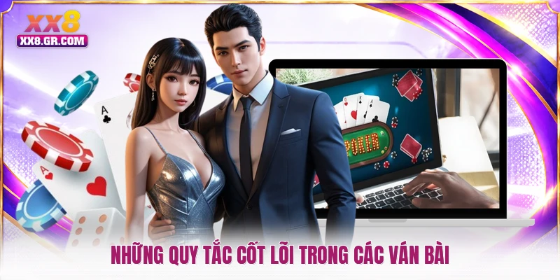 Những quy tắc cốt lõi trong các ván bài