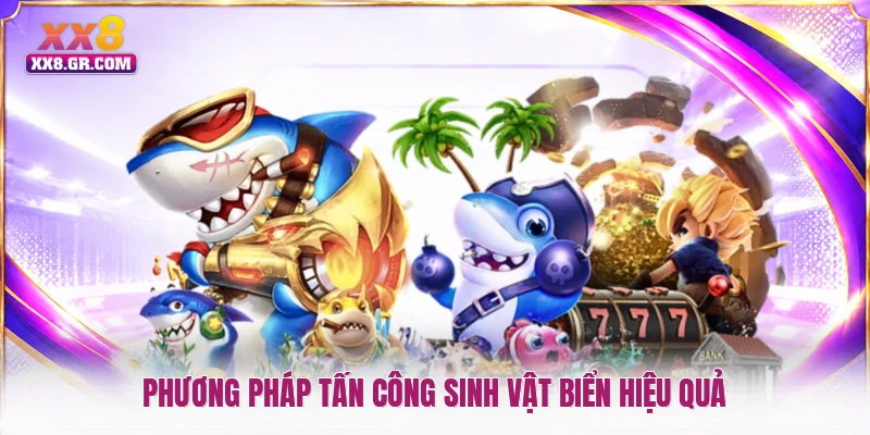 Phương pháp tấn công sinh vật biển hiệu quả