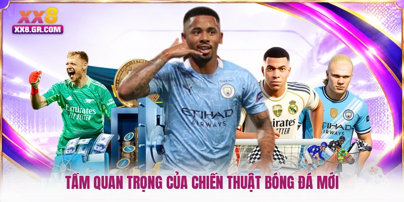 Tầm quan trọng của chiến thuật bóng đá mới