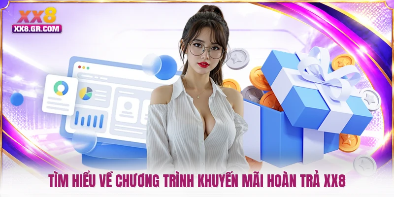 Tìm hiểu về chương trình khuyến mãi hoàn trả XX8